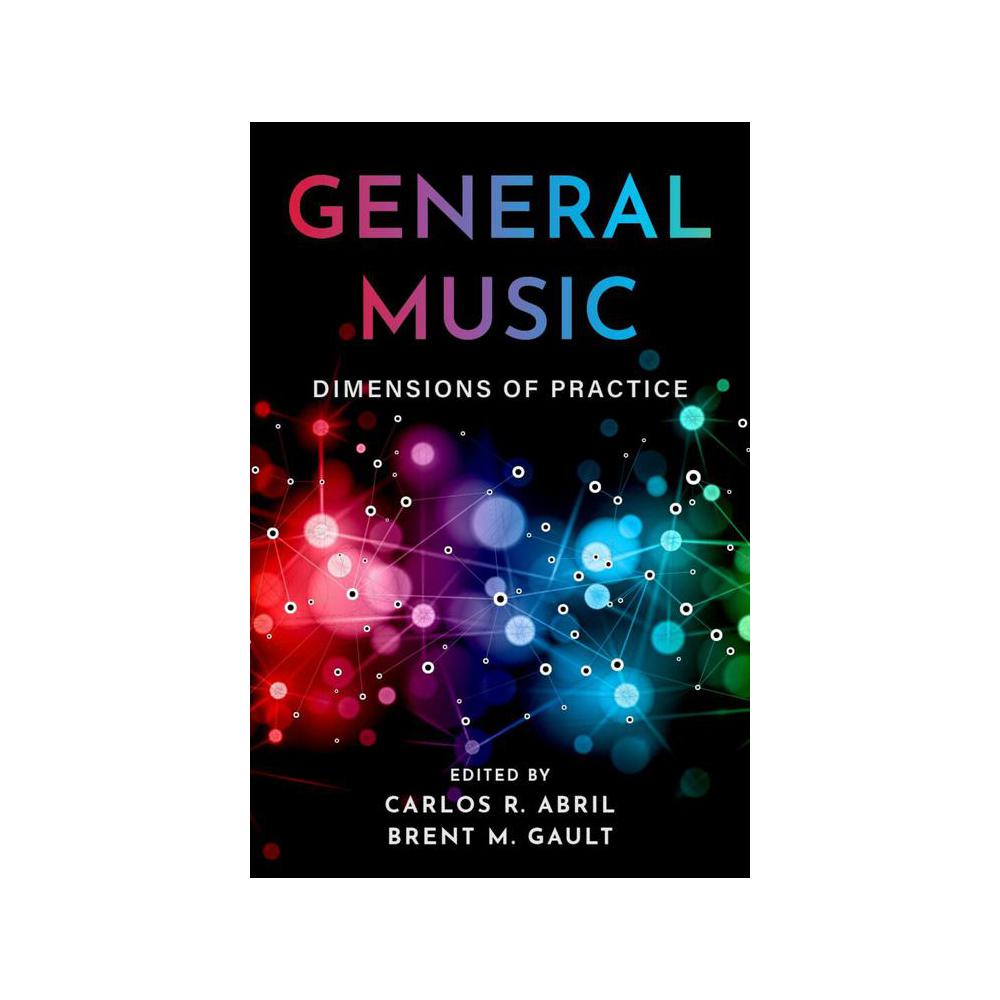 Abril, General Music: Dimensions of Practice, 9780197509029, Oxford University Press, Incorporated, 2022, Music, Books, 878637